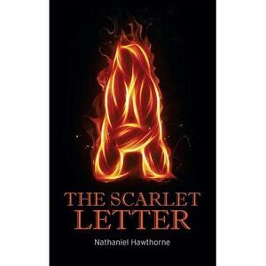 The Scarlet Letter -- Nathaniel Hawthorne